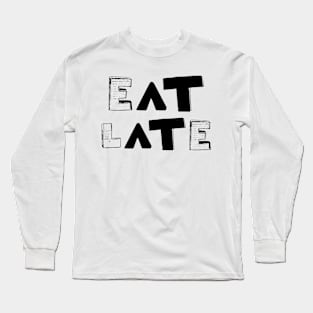 Eat Late Long Sleeve T-Shirt